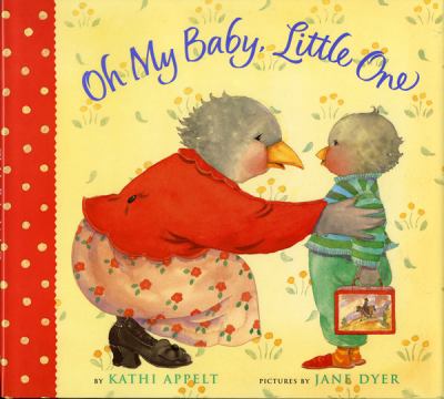 Oh my baby, little one / Kathi Appelt ; illustrated by Jane Dyer