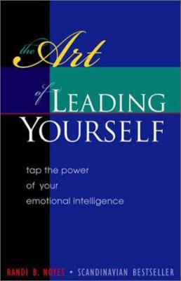 The art of leading yourself : tap the power of your emotional intelligence /