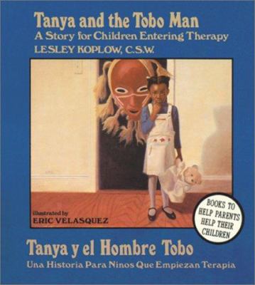 Tanya and the Tobo Man : a story for children entering therapy = Tanya y el Hombre Tobo : una historia para ninos que empiezan terapia /