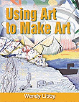 Using art to make art : creative activities using masterpieces/