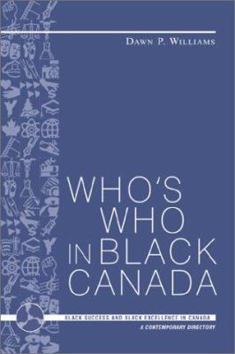 Who's who in Black Canada : Black success and Black excellence in Canada : a contemporary directory