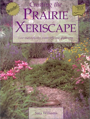 Creating the prairie xeriscape : low-maintenance, water-efficient gardening