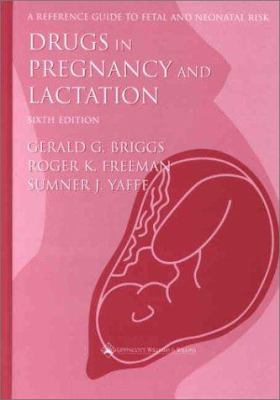 Drugs in pregnancy and lactation : a reference guide to fetal and neonatal risk