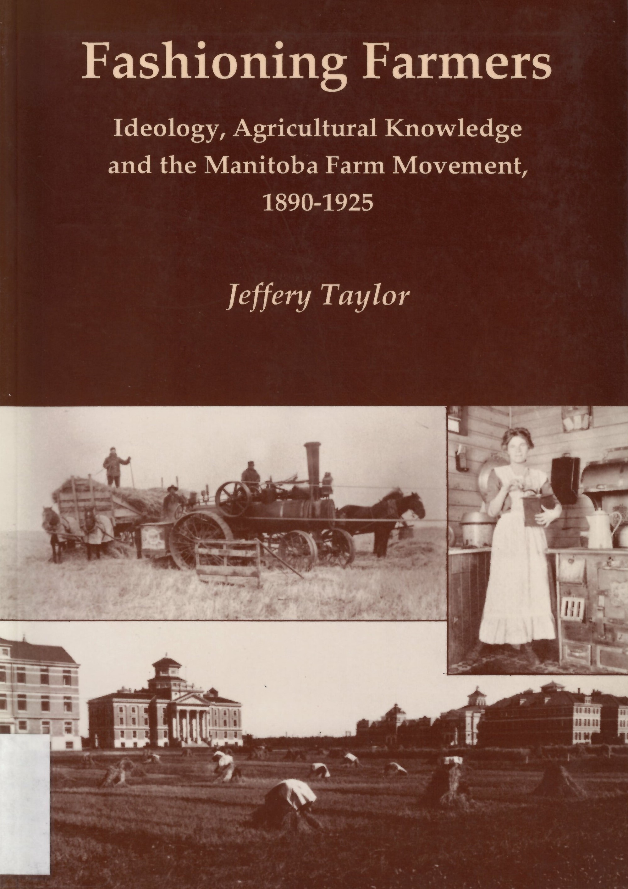 Fashioning farmers : ideology, agricultural knowledge and the Manitoba farm movement, 1890-1925