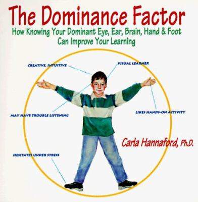 The dominance factor : how knowing your dominant eye, ear, brain, hand & foot can improve your learning