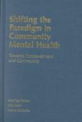 Shifting the paradigm in community mental health : towards empowerment and community