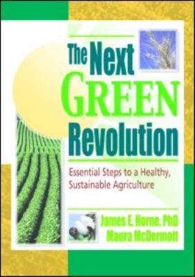 The next green revolution : essential steps to a healthy, sustainable agriculture