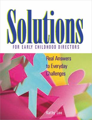 Solutions for early childhood directors : real answers to everyday challenges