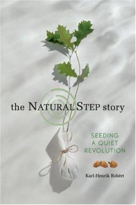 The natural step story : seeding a quiet revolution