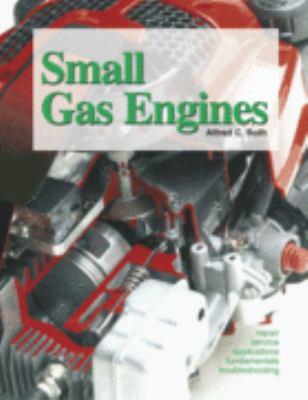 Small gas engines : fundamentals, service, troubleshooting, repair, applications