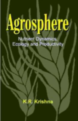 Agrosphere : nutrient dynamics, ecology, and productivity