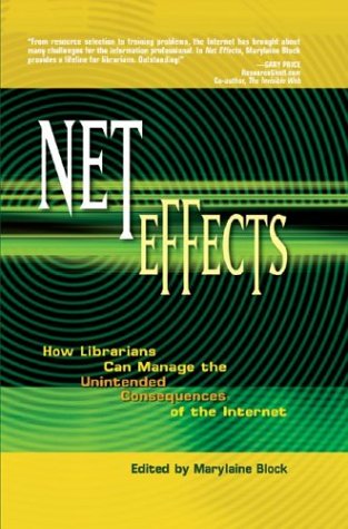 Net effects : how librarians can manage the unintended consequences of the Internet