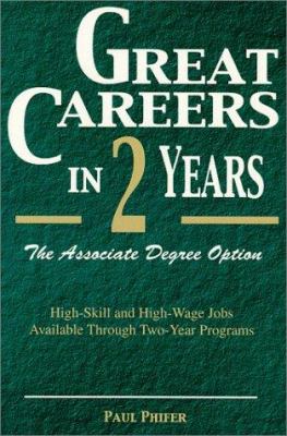 Great careers in 2 years : the associate degree option : high-skill and high-wage jobs available through two-year programs