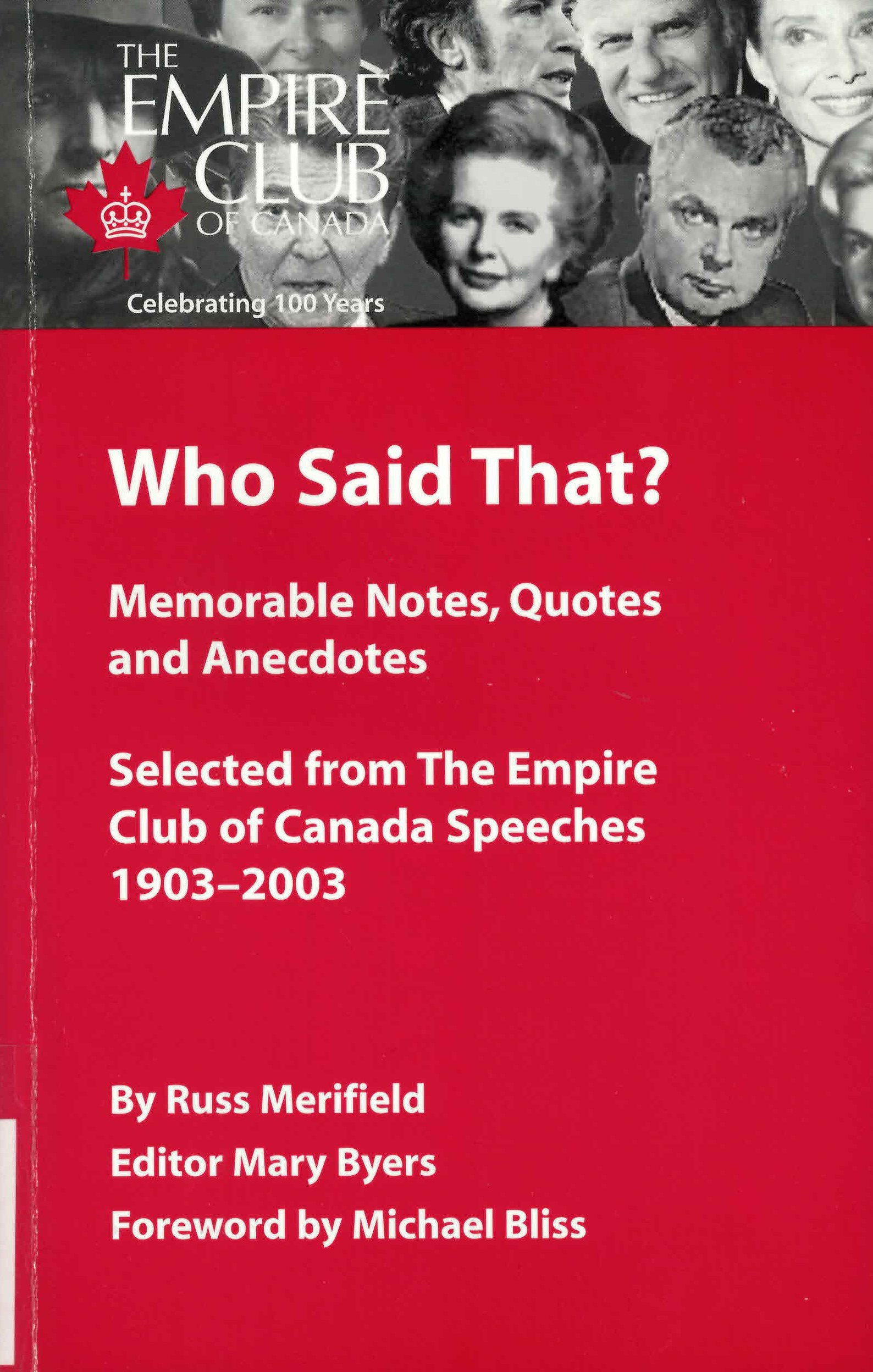 Who said that? : memorable notes, quotes and anecdotes selected from the Empire Club of Canada speeches 1903-2003