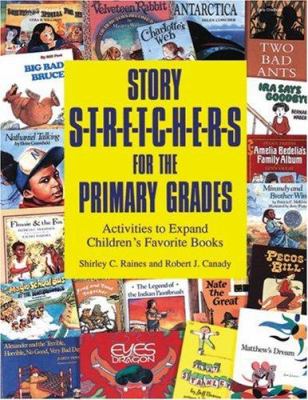 Story s-t-r-e-t-c-h-e-r-s for the primary grades : activities to expand children's favorite books