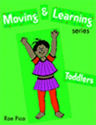 Moving & learning series. Toddlers /
