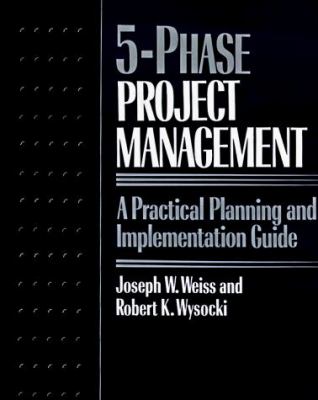 5-phase project management : a practical planning & implementation guide