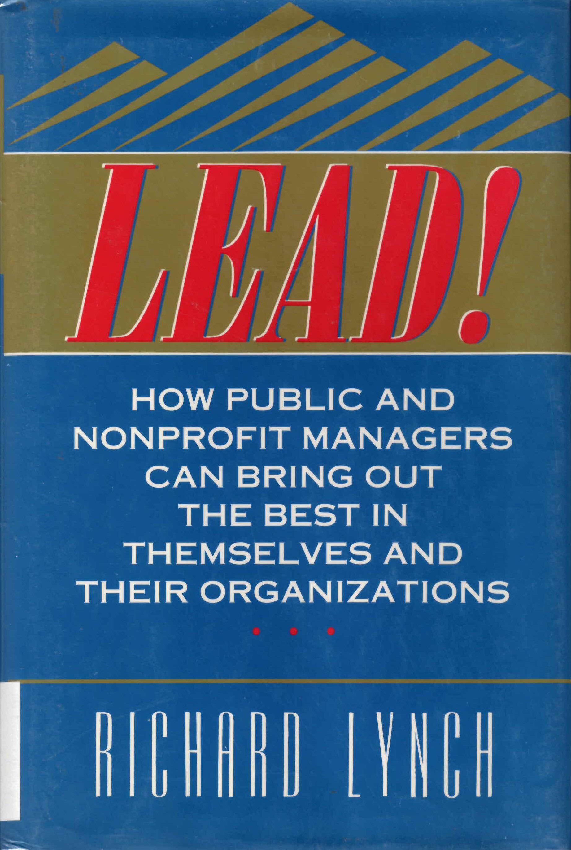 Lead! : how public and nonprofit managers can bring out the best in themselves and their organizations