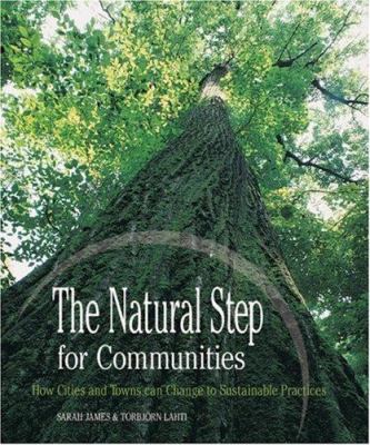 The natural step for communities : how cities and towns can change to sustainable practices