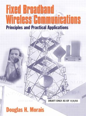 Fixed broadband wireless communications : principles and practical applications