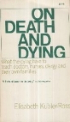 On death and dying : what the dying have to teach doctors, nurses, clergy, and their own families