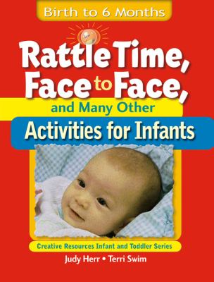 Rattle time, face to face, and many other activities for infants : birth to 6 months