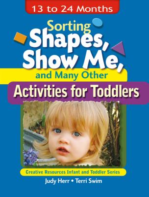 Sorting shapes, show me, and many other activities for toddlers : 13 to 24 months