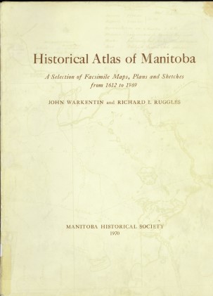 Manitoba historical atlas : a selection of facisimile maps, plans and sketches from 1612 to 1969