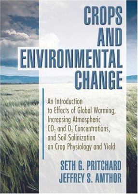 Crops and environmental change : An introduction to effects of global warming, increasing atmospheric C02 and 03 concentrations, and soil salinization on crop physiology and yield