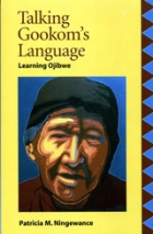 Talking Gookom's language : learning Ojibwe