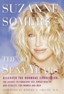 The sexy years : discover the hormone connection: the secret to fabulous sex, great health and vitality, for women and men