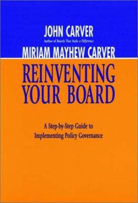 Reinventing your board : a step-by-step guide to implementing policy governance
