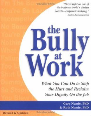 The bully at work : what you can do to stop the hurt and reclaim your dignity on the job