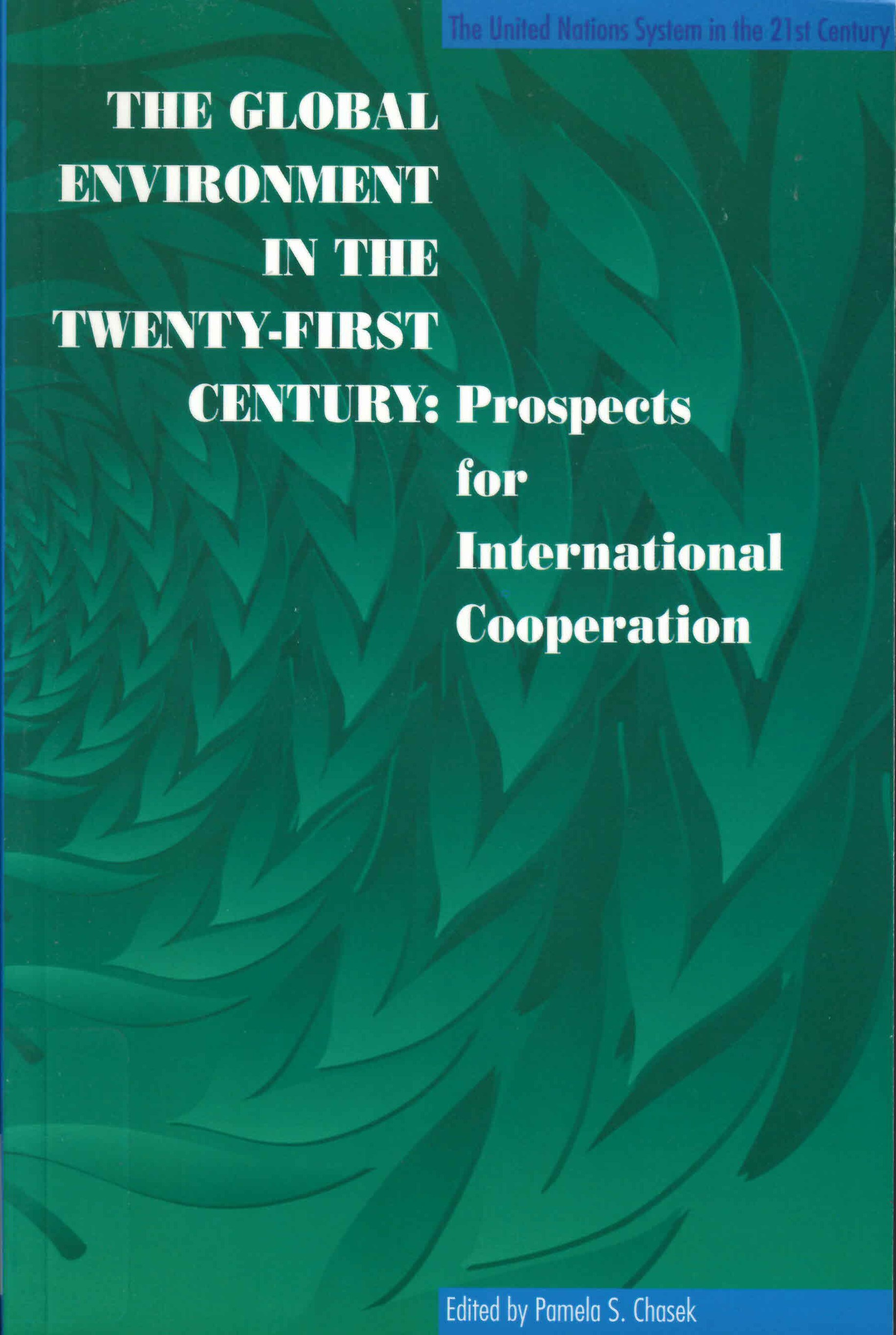 The global environment in the twenty-first century : prospects for international cooperation