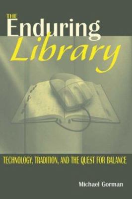 The enduring library : technology, tradition, and the quest for balance