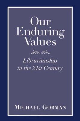 Our enduring values : librarianship in the 21st century