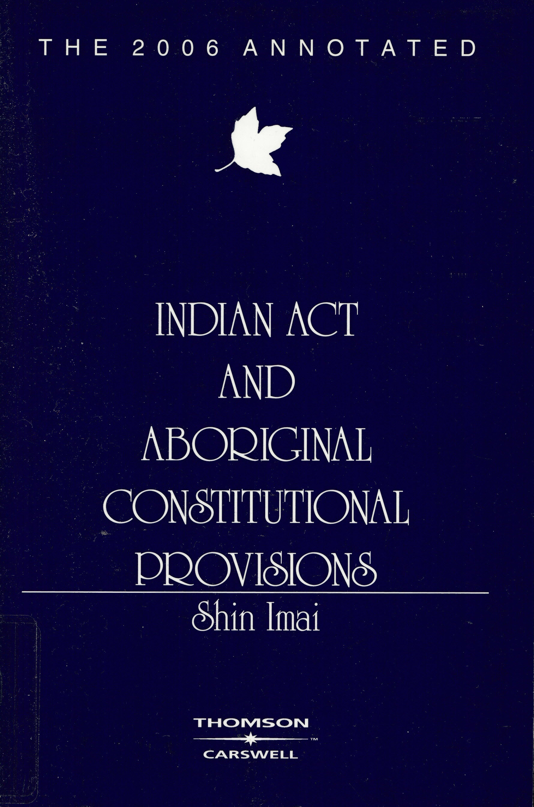 The ...annotated Indian Act and aboriginal constitutional provisions