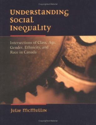 Understanding social inequality : intersections of class, age, gender, ethnicity and race in Canada