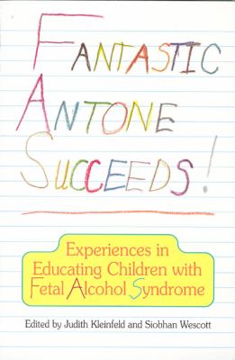 Fantastic Antone succeeds! : experiences in educating children with fetal alcohol syndrome