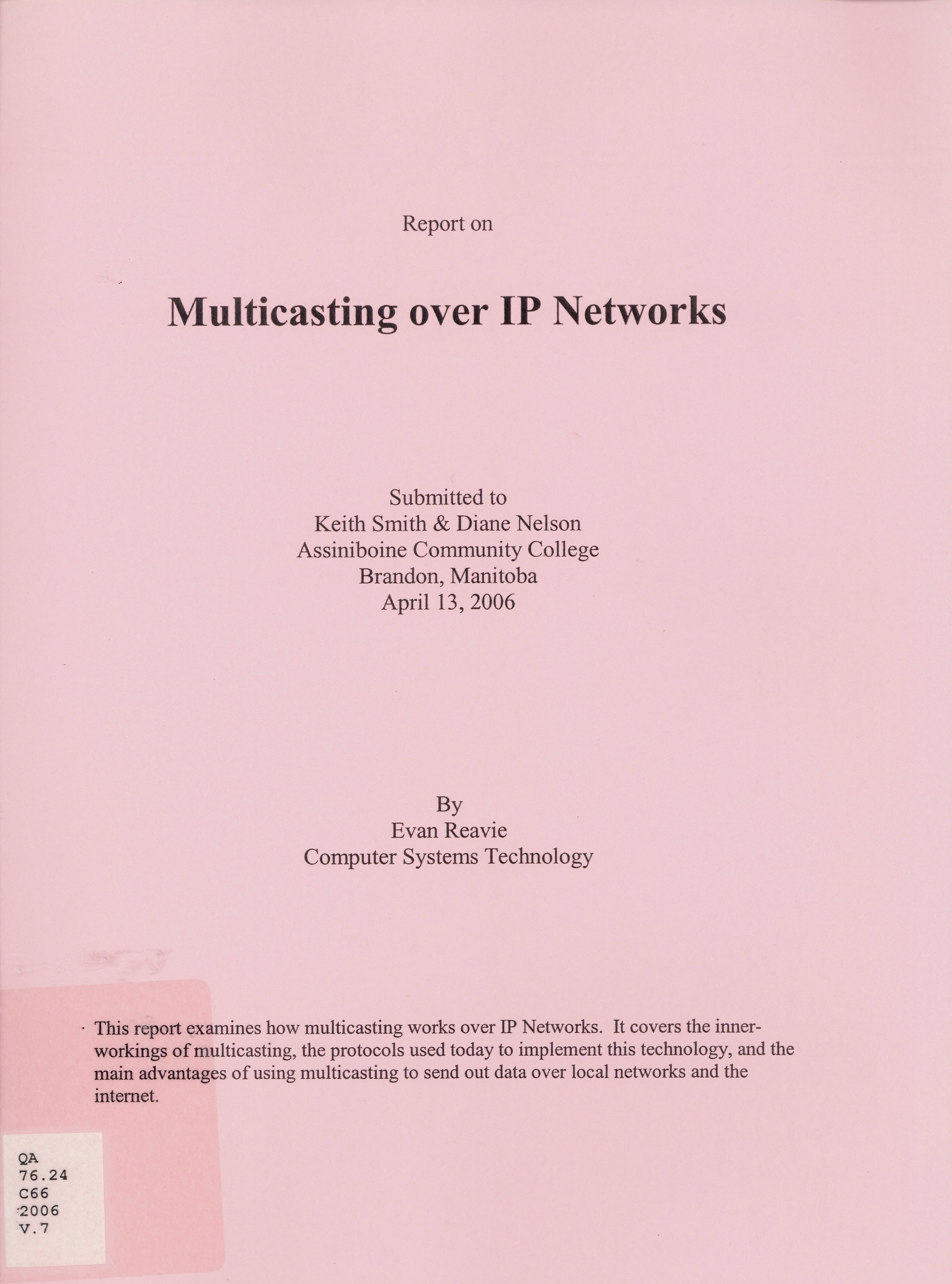 Multicasting over IP networks : submitted to Keith Smith & Diane Nelson Assiniboine Community College Brandon, Manitoba April 13, 2006