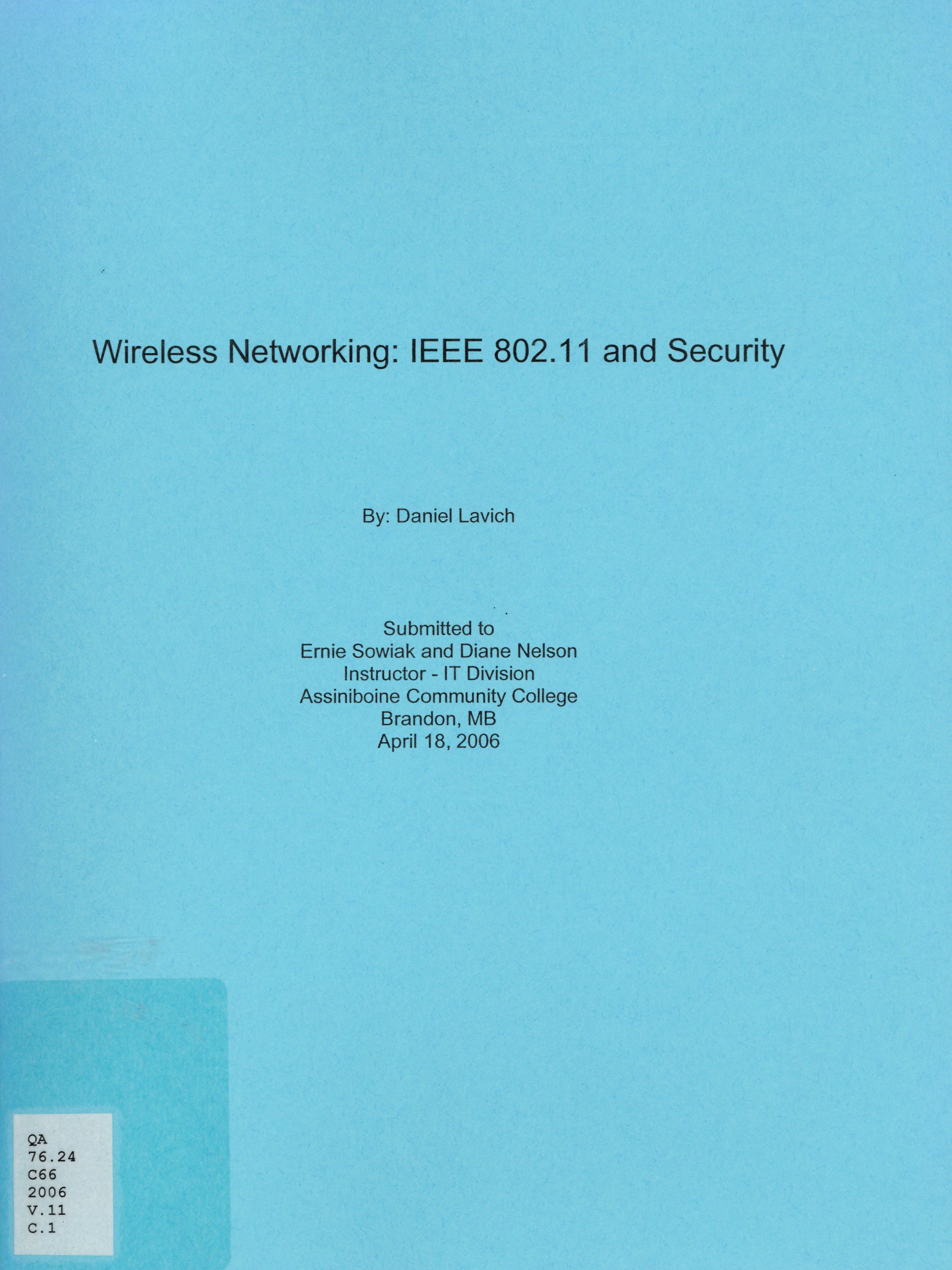 Wireless networking: IEEE 802.11 and security : submitted to Ernie Sowiak and Diane Nelson Instructor - IT Division Assiniboine Community College April 18, 2006