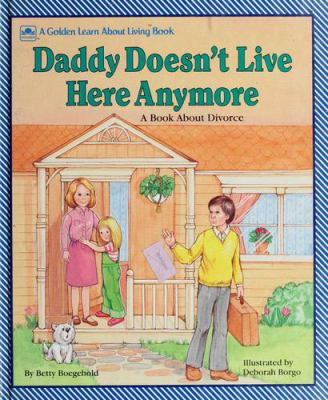 Daddy doesn't live here anymore : a book about divorce