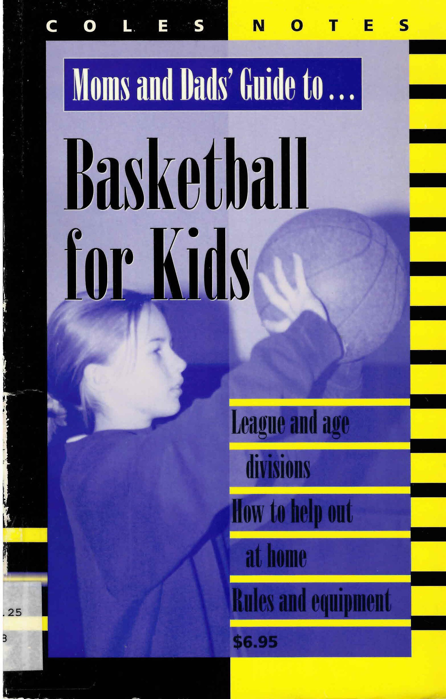 Moms and dad's guide to -- basketball for kids : league and age divisions , how to help out at home, rules and equipment