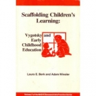 Scaffolding children's learning : Vygotsky and early childhood education