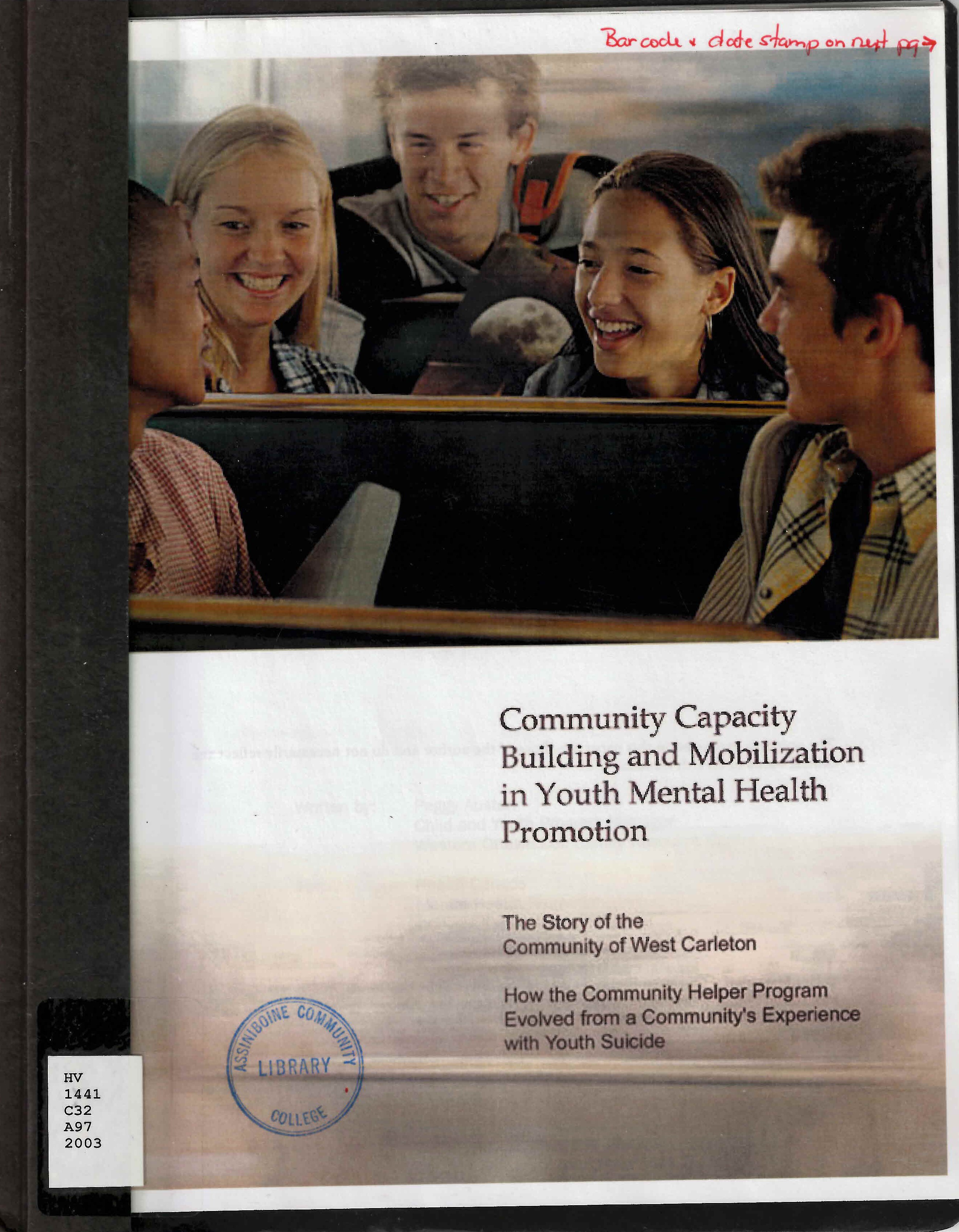 Community capacity building and mobilization in youth mental health promotion : the story of the community of West Carleton: how the Community Helper Program evolved from a community's experience with youth suicide