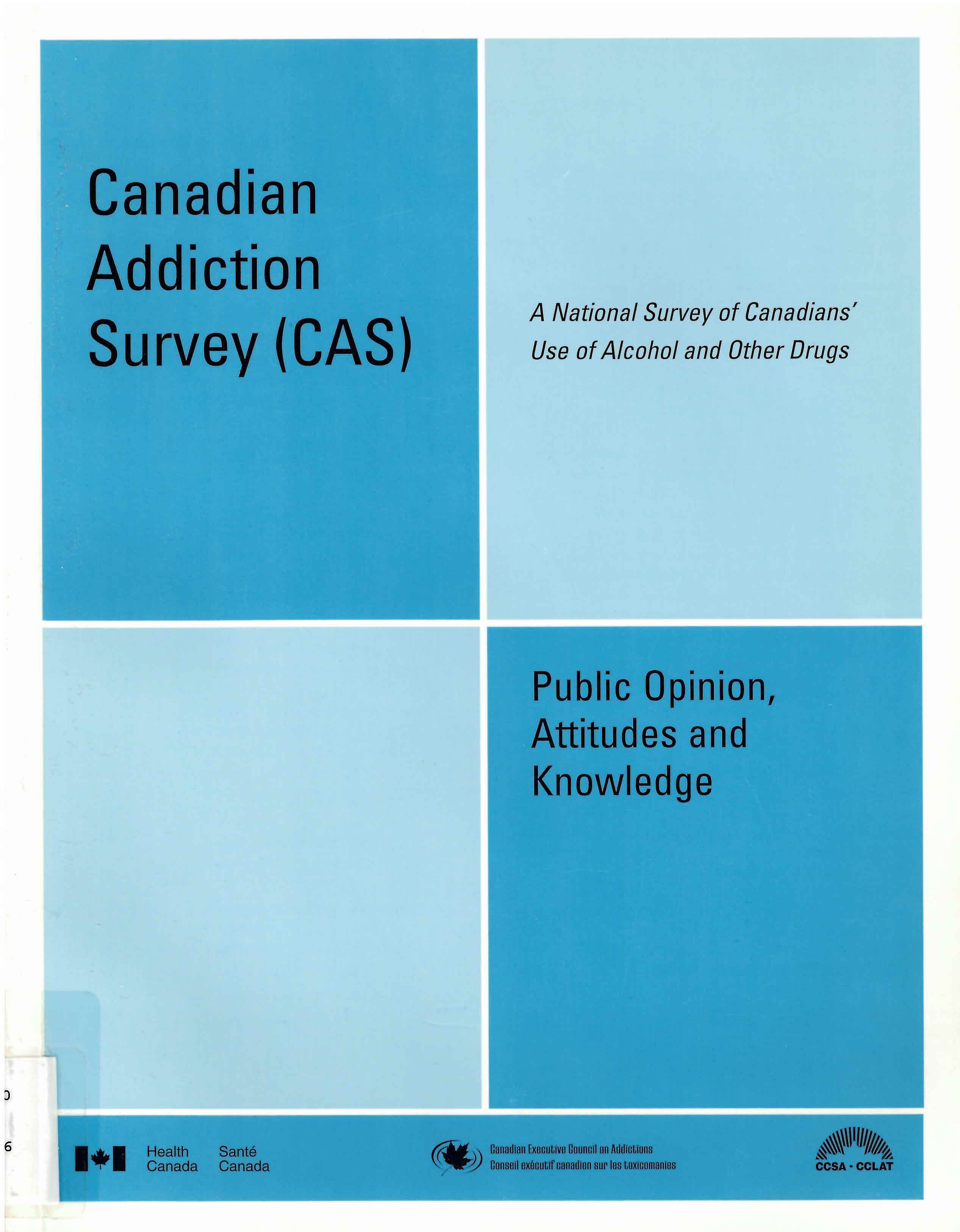 Canadian addiction survey (CAS) : a national survey of Canadians' use of alcohol and other drugs : public opinion, attitudes and knowledge