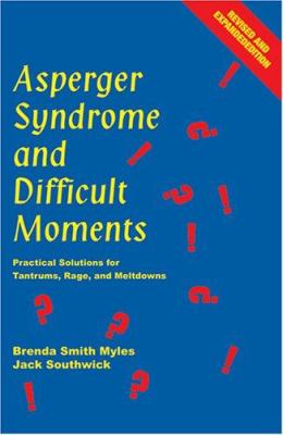 Asperger syndrome and difficult moments : practical solutions for tantrums, rage, and meltdowns