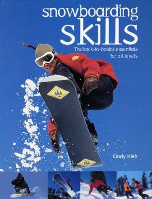 Snowboarding skills : the back-to-basics essentials for all levels