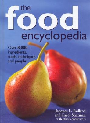 The food encyclopedia : over 8000 ingredients, tools, techniques and people