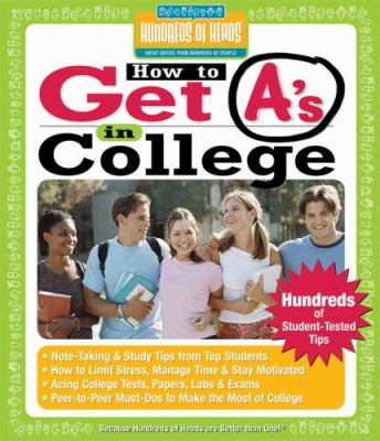 How to get A's in college : hundreds of student-tested tips